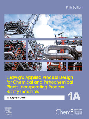 cover image of Ludwig's Applied Process Design for Chemical and Petrochemical Plants Incorporating Process Safety Incidents, Volume 1